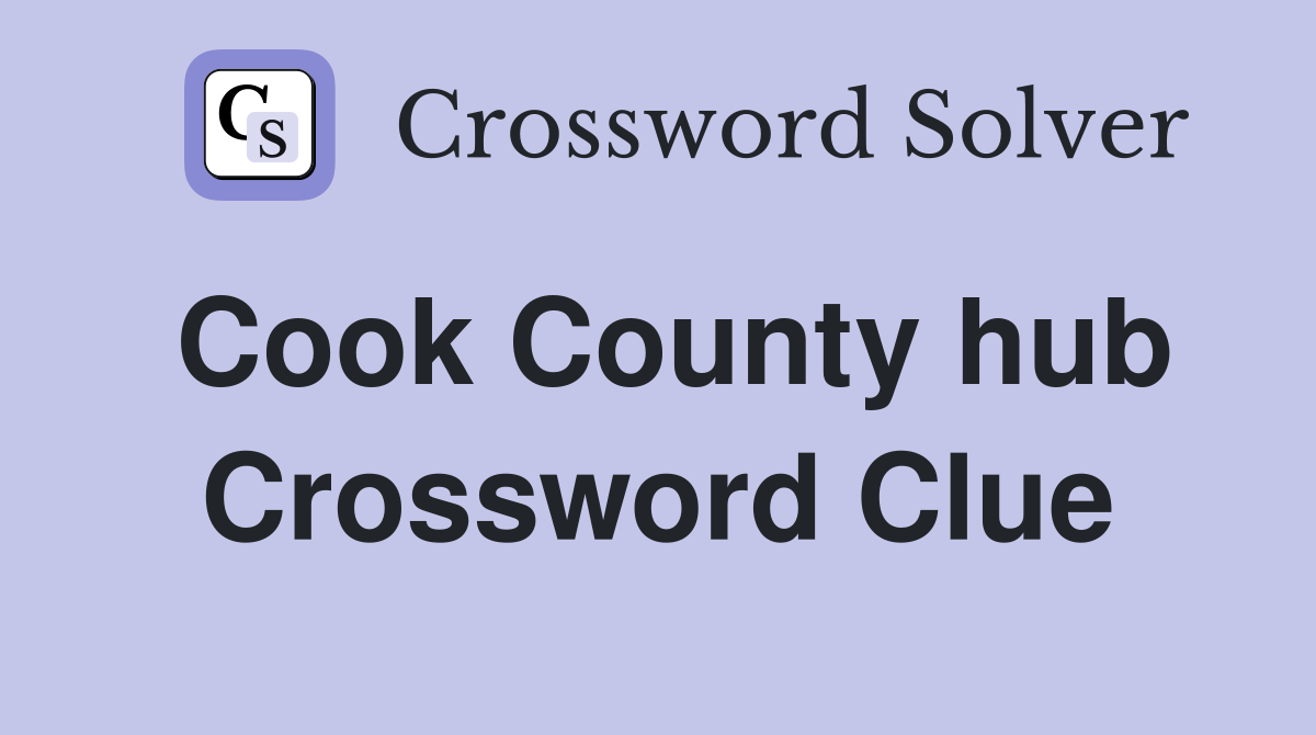 Cook County hub Crossword Clue Answers Crossword Solver
